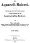 [Gutenberg 45544] • Die Aquarell-Malerei / Bemerkungen über die Technik derselben in ihrer Anwendung auf die Landschafts-Malerei. Dritte Auflage.